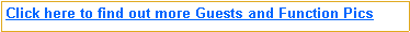 Text Box: Click here to find out more Guests and Function Pics